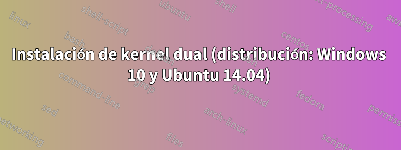 Instalación de kernel dual (distribución: Windows 10 y Ubuntu 14.04)