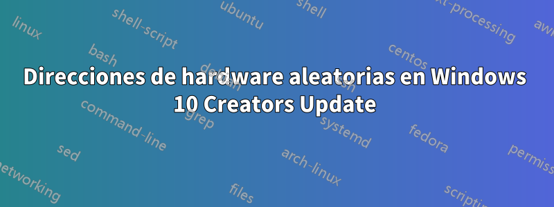 Direcciones de hardware aleatorias en Windows 10 Creators Update