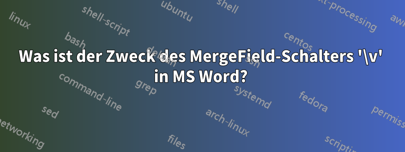 Was ist der Zweck des MergeField-Schalters '\v' in MS Word?