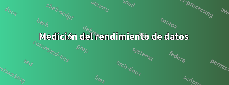 Medición del rendimiento de datos