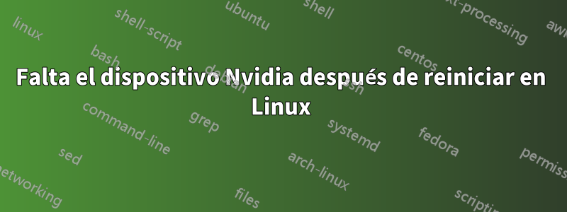 Falta el dispositivo Nvidia después de reiniciar en Linux