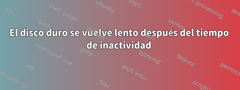 El disco duro se vuelve lento después del tiempo de inactividad