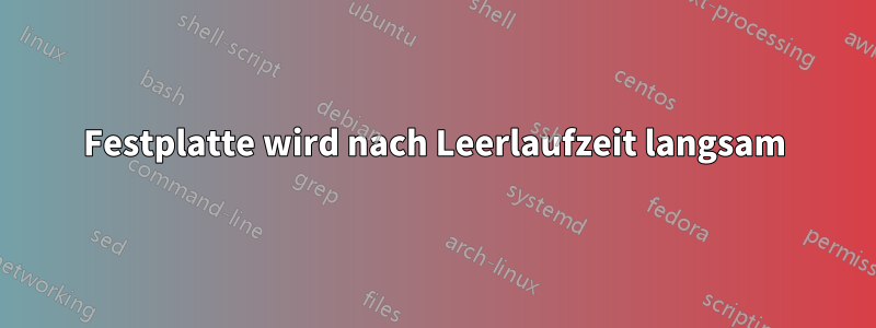 Festplatte wird nach Leerlaufzeit langsam