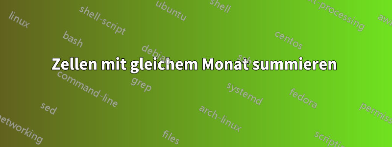 Zellen mit gleichem Monat summieren