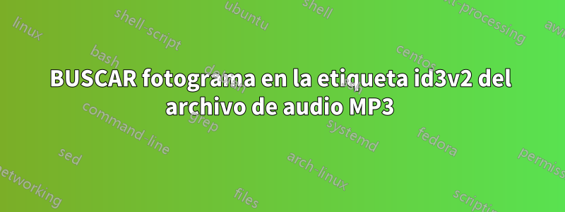 BUSCAR fotograma en la etiqueta id3v2 del archivo de audio MP3