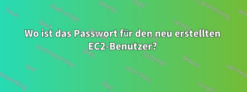 Wo ist das Passwort für den neu erstellten EC2-Benutzer?