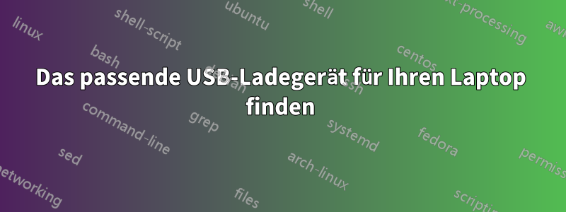 Das passende USB-Ladegerät für Ihren Laptop finden