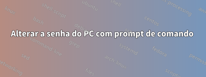 Alterar a senha do PC com prompt de comando