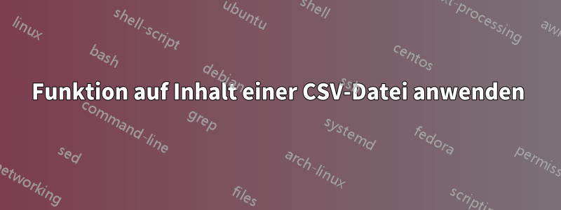 Funktion auf Inhalt einer CSV-Datei anwenden