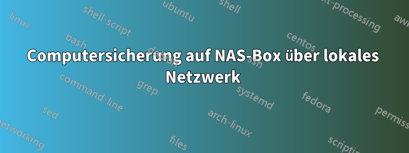 Computersicherung auf NAS-Box über lokales Netzwerk