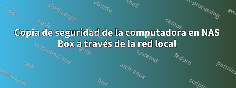 Copia de seguridad de la computadora en NAS Box a través de la red local