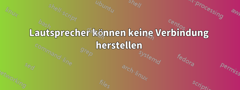 Lautsprecher können keine Verbindung herstellen