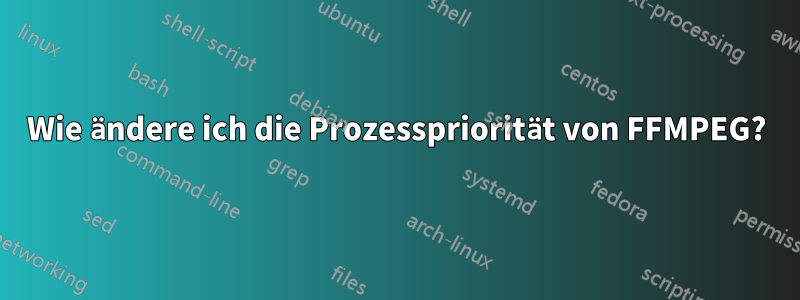 Wie ändere ich die Prozesspriorität von FFMPEG?