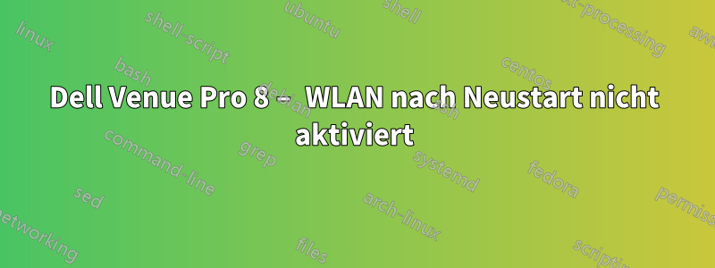 Dell Venue Pro 8 – WLAN nach Neustart nicht aktiviert