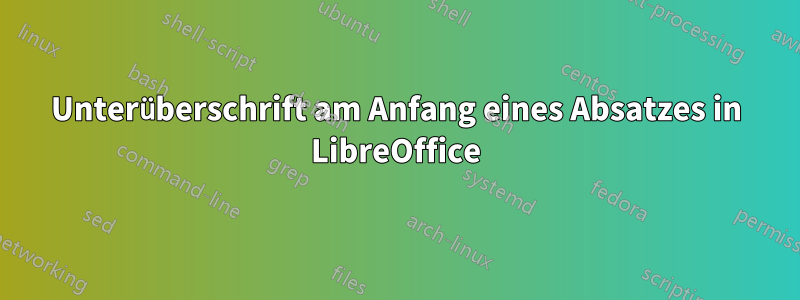 Unterüberschrift am Anfang eines Absatzes in LibreOffice