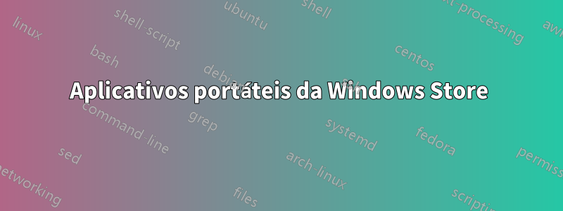 Aplicativos portáteis da Windows Store