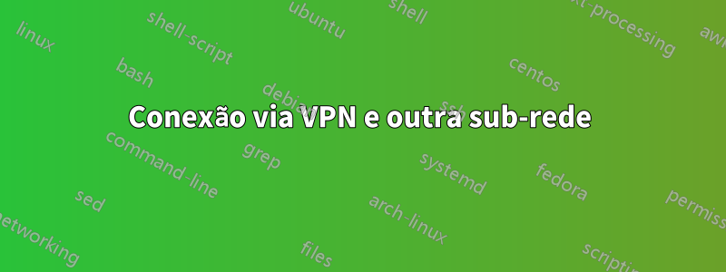 Conexão via VPN e outra sub-rede