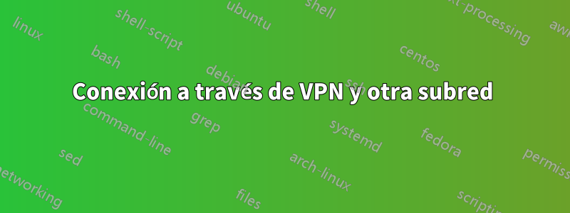 Conexión a través de VPN y otra subred