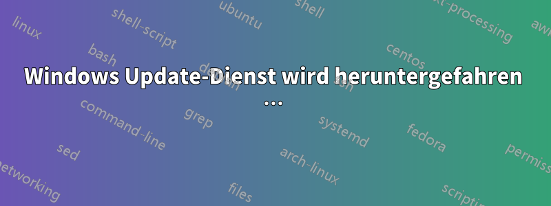 Windows Update-Dienst wird heruntergefahren …