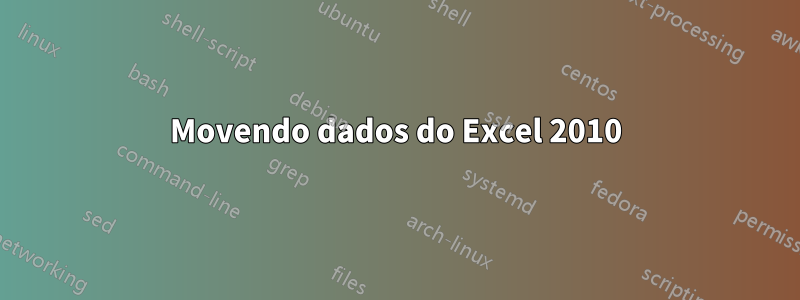 Movendo dados do Excel 2010