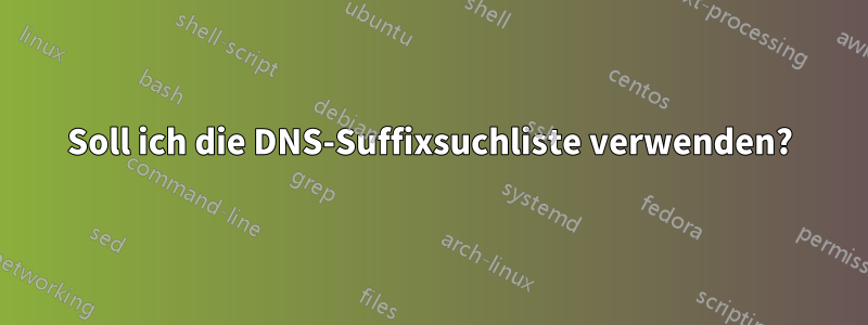 Soll ich die DNS-Suffixsuchliste verwenden?