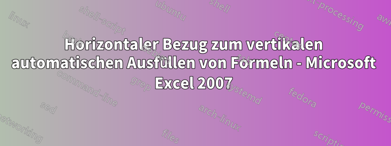 Horizontaler Bezug zum vertikalen automatischen Ausfüllen von Formeln - Microsoft Excel 2007