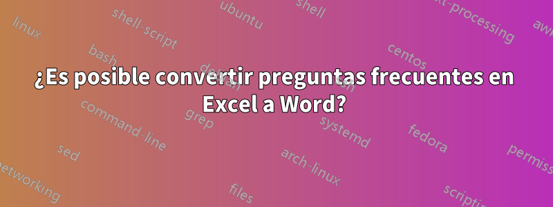 ¿Es posible convertir preguntas frecuentes en Excel a Word?