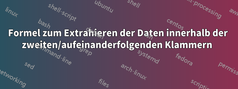 Formel zum Extrahieren der Daten innerhalb der zweiten/aufeinanderfolgenden Klammern 