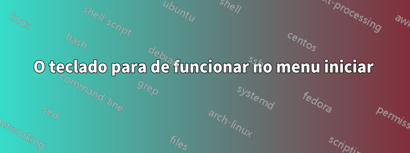 O teclado para de funcionar no menu iniciar