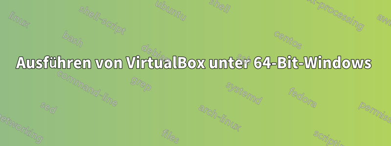 Ausführen von VirtualBox unter 64-Bit-Windows