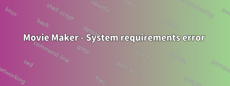 Movie Maker - System requirements error