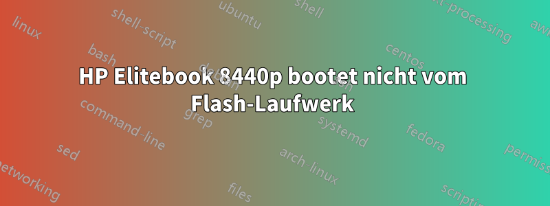 HP Elitebook 8440p bootet nicht vom Flash-Laufwerk