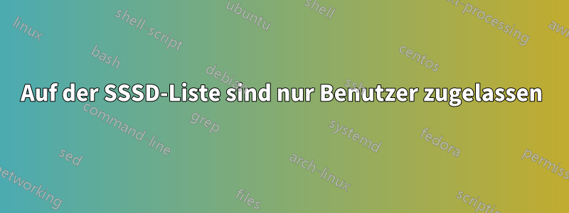 Auf der SSSD-Liste sind nur Benutzer zugelassen
