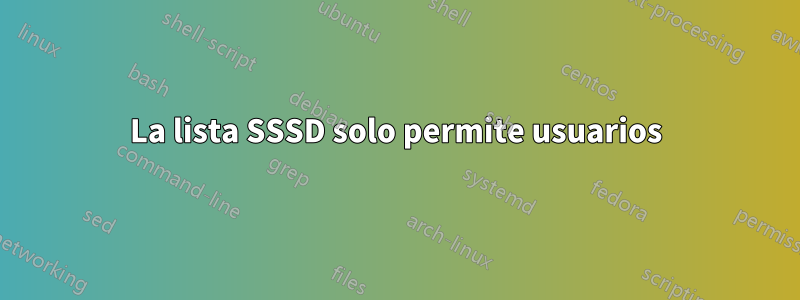 La lista SSSD solo permite usuarios