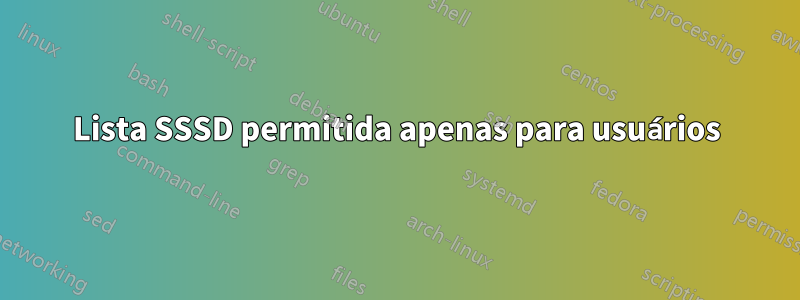 Lista SSSD permitida apenas para usuários