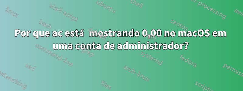 Por que ac está mostrando 0,00 no macOS em uma conta de administrador?