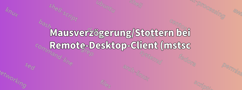 Mausverzögerung/Stottern bei Remote-Desktop-Client (mstsc) im Vollbildmodus und auf mehreren Monitoren