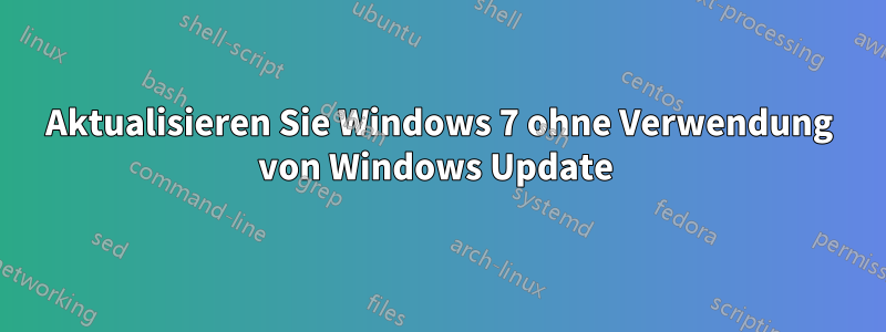Aktualisieren Sie Windows 7 ohne Verwendung von Windows Update 