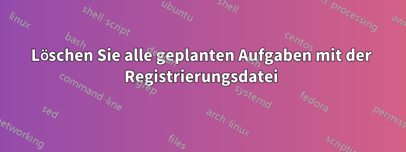 Löschen Sie alle geplanten Aufgaben mit der Registrierungsdatei