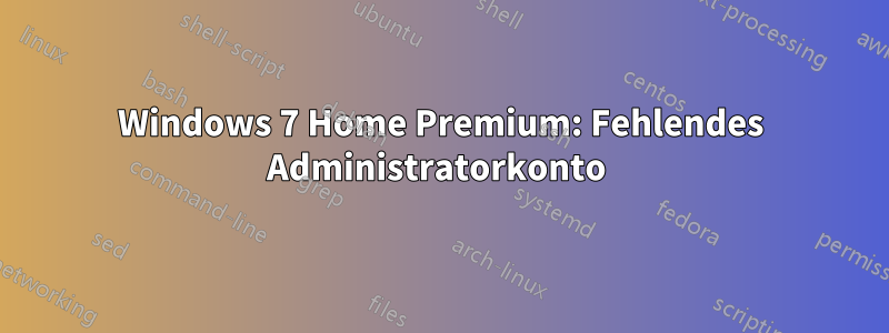 Windows 7 Home Premium: Fehlendes Administratorkonto 