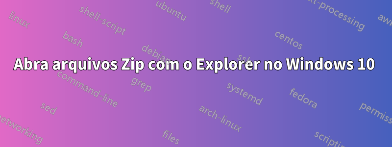 Abra arquivos Zip com o Explorer no Windows 10