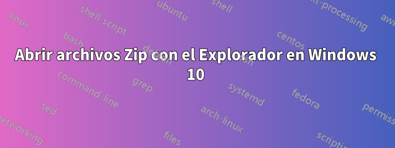 Abrir archivos Zip con el Explorador en Windows 10