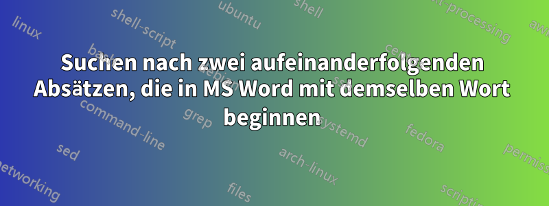 Suchen nach zwei aufeinanderfolgenden Absätzen, die in MS Word mit demselben Wort beginnen