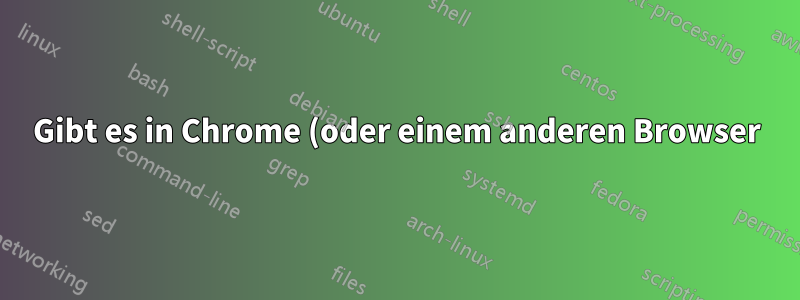 Gibt es in Chrome (oder einem anderen Browser) eine Möglichkeit, die Anzeige zu ändern, wenn eine Site nicht erreicht werden kann?