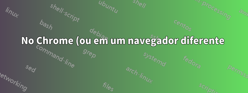No Chrome (ou em um navegador diferente), existe uma maneira de alterar o que é exibido quando um site não pode ser acessado?