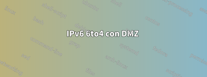 IPv6 6to4 con DMZ