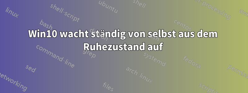 Win10 wacht ständig von selbst aus dem Ruhezustand auf