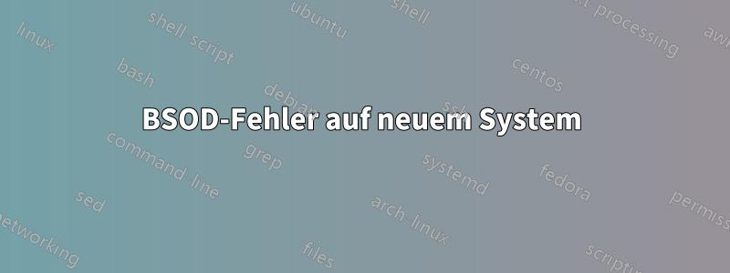 BSOD-Fehler auf neuem System