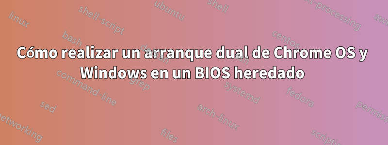 Cómo realizar un arranque dual de Chrome OS y Windows en un BIOS heredado