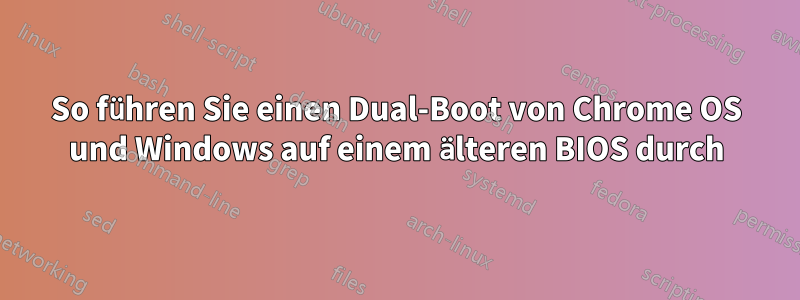 So führen Sie einen Dual-Boot von Chrome OS und Windows auf einem älteren BIOS durch
